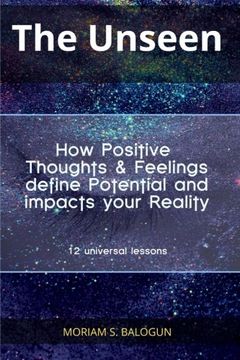 portada The Unseen - How Positive Thoughts & Feelings define Potential and impacts your Reality