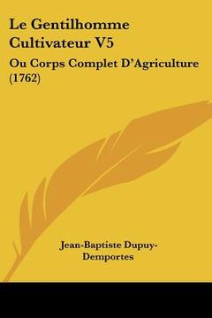 portada le gentilhomme cultivateur v5: ou corps complet d'agriculture (1762) (in English)