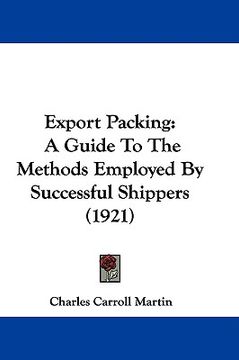 portada export packing: a guide to the methods employed by successful shippers (1921) (en Inglés)