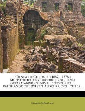 portada k lnische chronik: (1087 - 1378.) m nstereifeler chronik. (1270 - 1450.) (separatabdruck aus d. zeitschrift f. vaterl ndische (westph lis (en Inglés)