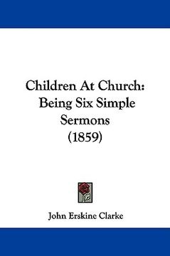 portada children at church: being six simple sermons (1859) (en Inglés)