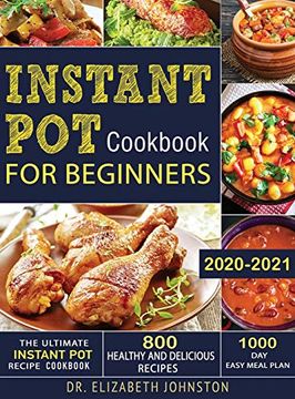 portada The Ultimate Instant pot Recipe Cookbook With 800 Healthy and Delicious Recipes - 1000 day Easy Meal Plan (en Inglés)