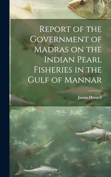 portada Report of the Government of Madras on the Indian Pearl Fisheries in the Gulf of Mannar (en Inglés)