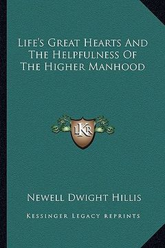 portada life's great hearts and the helpfulness of the higher manhood (en Inglés)