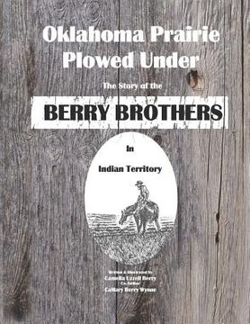portada Oklahoma Prairie Plowed Under: The Story of the Berry Brothers in Indian Territory (in English)