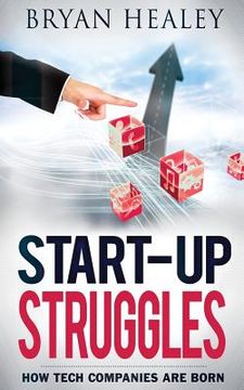 portada Start-up Struggles: How Tech Companies Are Born (en Inglés)