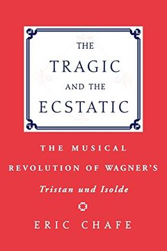 portada The Tragic and the Ecstatic: The Musical Revolution of Wagner's Tristan and Isolde (en Inglés)