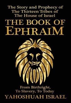 portada The Book of Ephraim: The Story and Prophecy of the Thirteen Tribes of the House of Israel (en Inglés)