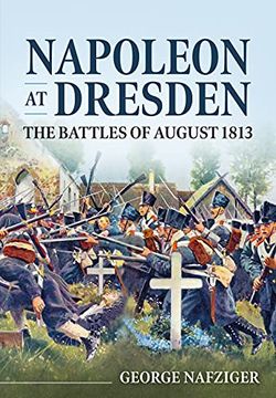 portada Napoleon at Dresden: The Battles of August 1813 (in English)