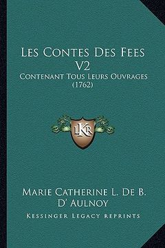 portada Les Contes Des Fees V2: Contenant Tous Leurs Ouvrages (1762) (en Francés)