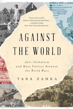 portada Against the World: Anti-Globalism and Mass Politics Between the World Wars (in English)