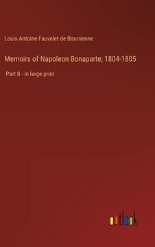 portada Memoirs of Napoleon Bonaparte; 1804-1805: Part 8 - in large print (in English)