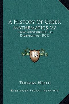 portada a history of greek mathematics v2 a history of greek mathematics v2: from aristarchus to diophantus (1921) from aristarchus to diophantus (1921) (en Inglés)