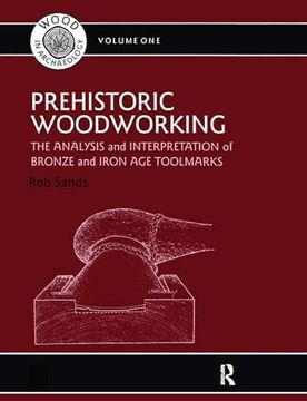portada Prehistoric Woodworking: The Analysis and Interpretation of Bronze and Iron Age Toolmarks (en Inglés)
