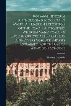 portada Romanæ Historiæ Anthologia Recognita Et Avcta. An English Exposition of the Roman Antiquities, Wherein Many Roman & English Offices Are Paralleld, and (in English)