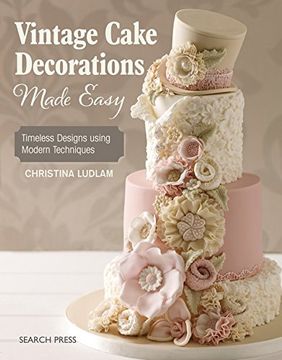 portada Vintage Cake Decorations Made Easy: Timeless Designs Using Modern Techniques 