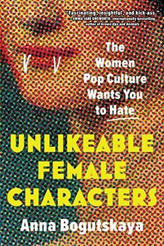 portada Unlikeable Female Characters: The Women pop Culture Wants you to Hate (in English)