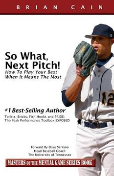 portada So What, Next Pitch!: How to Play Your Best When It Means the Most (en Inglés)