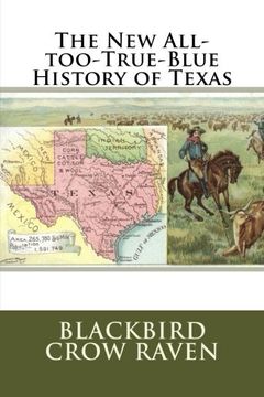 portada The New All-too-True-Blue History of Texas: Volume 4 (New All-too-True Blue Histories)