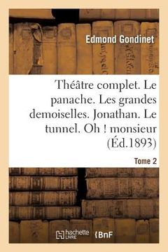 portada Théâtre Complet. Le Panache. Les Grandes Demoiselles. Jonathan. Le Tunnel. Tome 2: Oh ! Monsieur (en Francés)