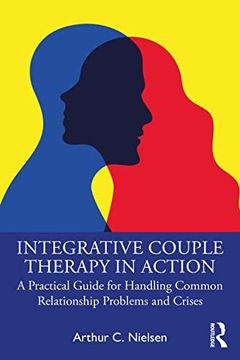 portada Integrative Couple Therapy in Action: A Practical Guide for Handling Common Relationship Problems and Crises (in English)