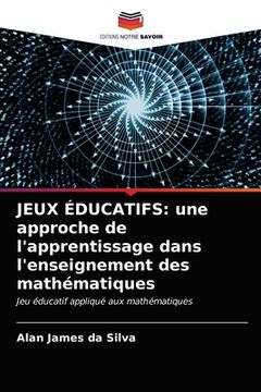 portada Jeux Éducatifs: une approche de l'apprentissage dans l'enseignement des mathématiques (en Francés)