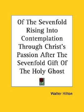 portada of the sevenfold rising into contemplation through christ's passion after the sevenfold gift of the holy ghost (in English)