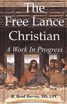 portada the free lance christian: a work in progress (en Inglés)