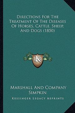 portada directions for the treatment of the diseases of horses, cattle, sheep, and dogs (1850) (en Inglés)