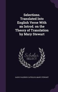 portada Selections. Translated Into English Verse With an Introd. on the Theory of Translation by Mary Stewart