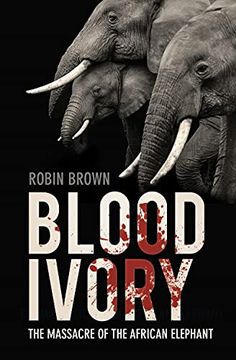 portada Blood Ivory: The Massacre of the African Elephant (en Inglés)