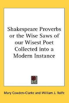 portada shakespeare proverbs or the wise saws of our wisest poet collected into a modern instance (en Inglés)