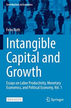 portada Intangible Capital and Growth: Essays on Labor Productivity, Monetary Economics, and Political Economy, Vol. 1 (Contributions to Economics) (in English)