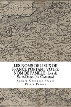portada Les Noms de Lieux de France Portant Votre nom de Famille: Les de Saint-Denis: (du Cotentin) (in French)