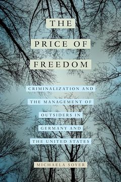 portada The Price of Freedom: Criminalization and the Management of Outsiders in Germany and the United States (en Inglés)