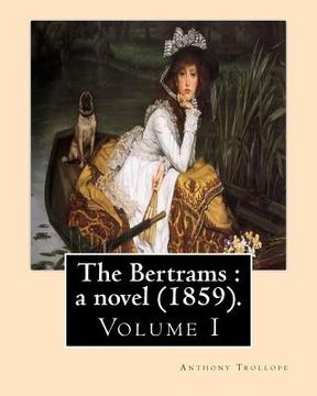 portada The Bertrams: a novel (1859). By: Anthony Trollope (Volume 1): Novel (Original Classics)