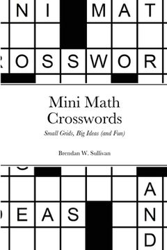 portada Mini Math Crosswords: Small Grids, big Ideas (And Fun) (en Inglés)