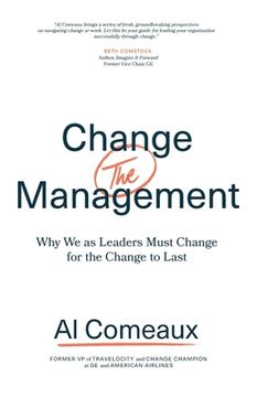 portada Change (the) Management: Why We as Leaders Must Change for the Change to Last (en Inglés)
