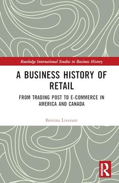 portada A Business History of Retail: From Trading Post to E-Commerce in America and Canada