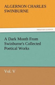 portada a dark month from swinburne's collected poetical works vol. v (en Inglés)