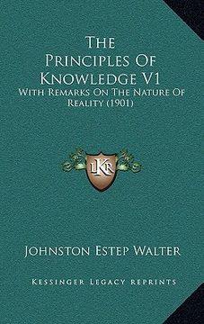 portada the principles of knowledge v1: with remarks on the nature of reality (1901) (en Inglés)