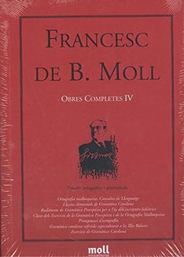 portada Obres Completes de Francesc de b. Moll, Volum iv: Estudis Ortogràfics i Gramaticals (en Catalá)