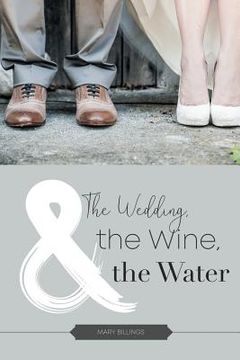 portada The Wedding, the Wine, & the Water (in English)
