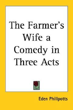 portada the farmer's wife: a comedy in three acts (in English)