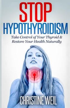 portada Stop Hypothyroidism: Take Control of Your Thyroid & Restore Your Health Naturally (en Inglés)