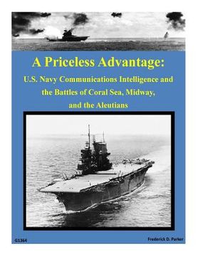 portada A Priceless Advantage: U.S. Navy Communications Intelligence and the Battles of (en Inglés)