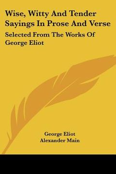 portada wise, witty and tender sayings in prose and verse: selected from the works of george eliot (in English)