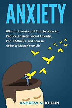 portada Anxiety: What is Anxiety and Simple Ways to Reduce Anxiety, Social Anxiety, Panic Attacks, and Fear in Order to Master Your Life (in English)