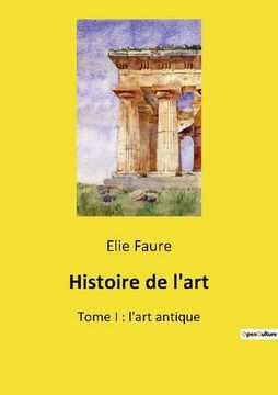 portada Histoire de l'art: Tome I: l'art antique 