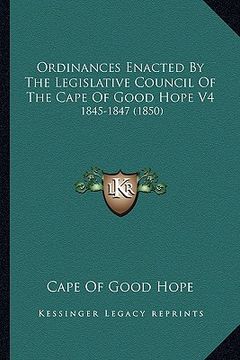 portada ordinances enacted by the legislative council of the cape of good hope v4: 1845-1847 (1850) (en Inglés)